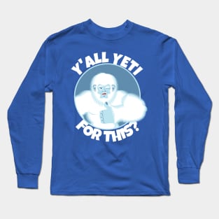 Y'all Yeti For This? Long Sleeve T-Shirt